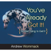 You've Already Got It!