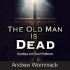 The Old Man is Dead: Goodbye & Good Riddance