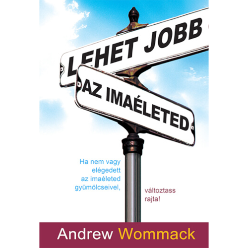 Lehet jobb az imaéleted - A Better Way to Pray - Book (Hungarian)