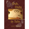 Duh, duša in telo - Spirit, Soul & Body - Book (Slovenian)