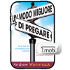 Un modo migliore per pregare - A Better Way to Pray - Book (MOBI) (Italian)