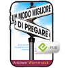 Un modo migliore per pregare - A Better Way to Pray - Book (ePUB) (Italian)