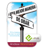 Una mejor manera de orar - A Better Way to Pray - Book (ePUB) (Spanish)