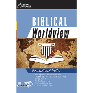 Biblical Worldview: Foundational Truths